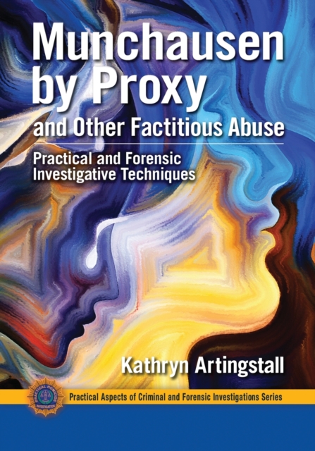 Munchausen by Proxy and Other Factitious Abuse : Practical and Forensic Investigative Techniques, Paperback / softback Book