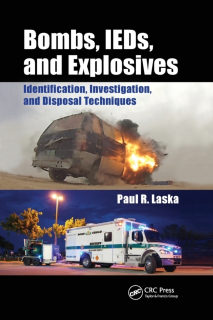 Bombs, IEDs, and Explosives : Identification, Investigation, and Disposal Techniques, Paperback / softback Book