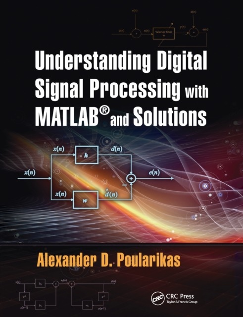 Understanding Digital Signal Processing with MATLAB® and Solutions, Paperback / softback Book