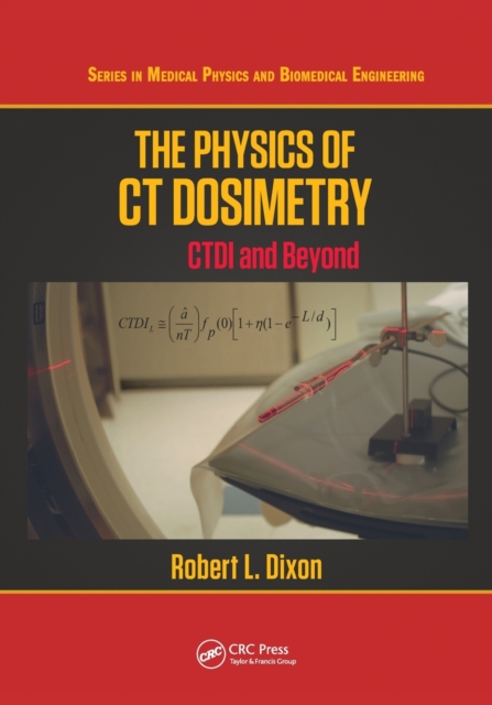 The Physics of CT Dosimetry : CTDI and Beyond, Paperback / softback Book