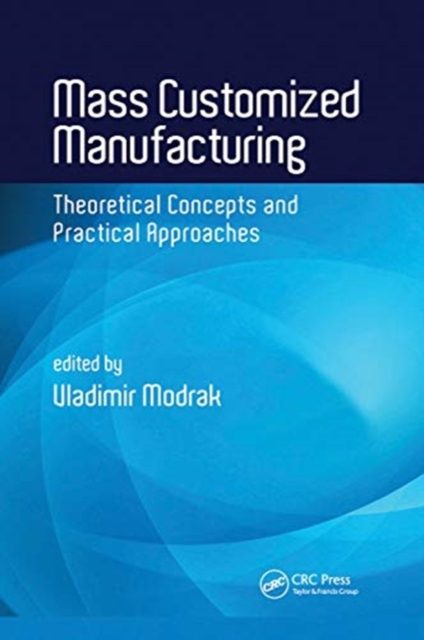 Mass Customized Manufacturing : Theoretical Concepts and Practical Approaches, Paperback / softback Book