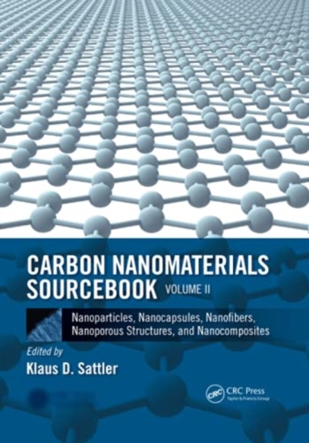 Carbon Nanomaterials Sourcebook : Nanoparticles, Nanocapsules, Nanofibers, Nanoporous Structures, and Nanocomposites, Volume II, Paperback / softback Book