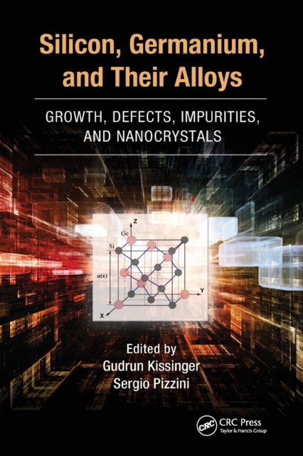 Silicon, Germanium, and Their Alloys : Growth, Defects, Impurities, and Nanocrystals, Paperback / softback Book