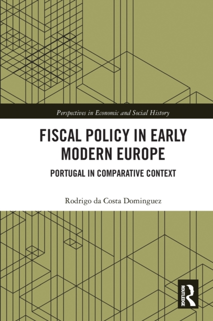 Fiscal Policy in Early Modern Europe : Portugal in Comparative Context, Paperback / softback Book
