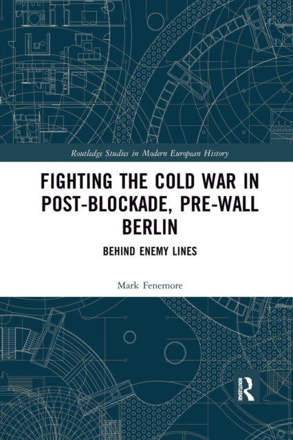 Fighting the Cold War in Post-Blockade, Pre-Wall Berlin : Behind Enemy Lines, Paperback / softback Book