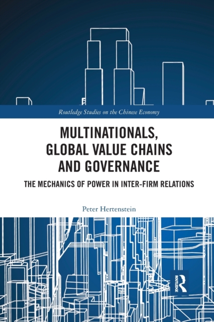 Multinationals, Global Value Chains and Governance : The Mechanics of Power in Inter-firm Relations, Paperback / softback Book