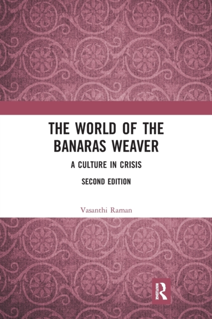 The World of the Banaras Weaver : A Culture in Crisis, Paperback / softback Book