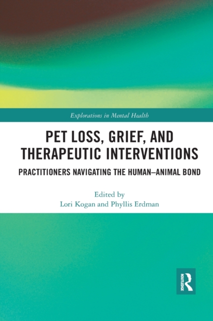 Pet Loss, Grief, and Therapeutic Interventions : Practitioners Navigating the Human-Animal Bond, Paperback / softback Book