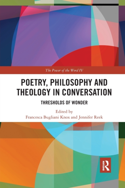 Poetry, Philosophy and Theology in Conversation : Thresholds of Wonder: The Power of the Word IV, Paperback / softback Book