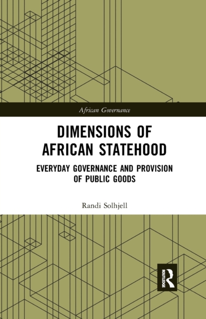 Dimensions of African Statehood : Everyday Governance and Provision of Public Goods, Paperback / softback Book