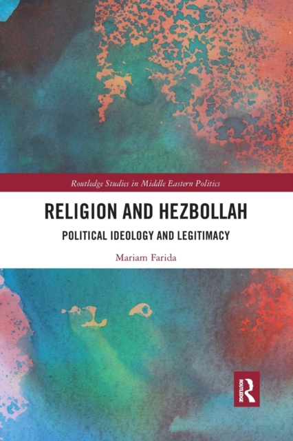 Religion and Hezbollah : Political Ideology and Legitimacy, Paperback / softback Book