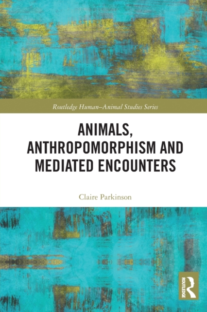 Animals, Anthropomorphism and Mediated Encounters, Paperback / softback Book