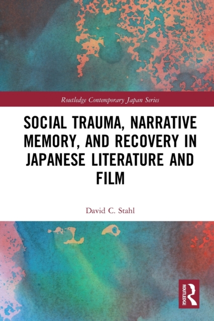 Social Trauma, Narrative Memory, and Recovery in Japanese Literature and Film, Paperback / softback Book