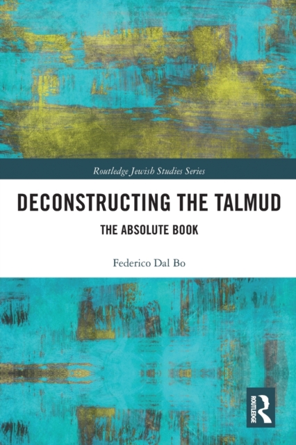 Deconstructing the Talmud : The Absolute Book, Paperback / softback Book