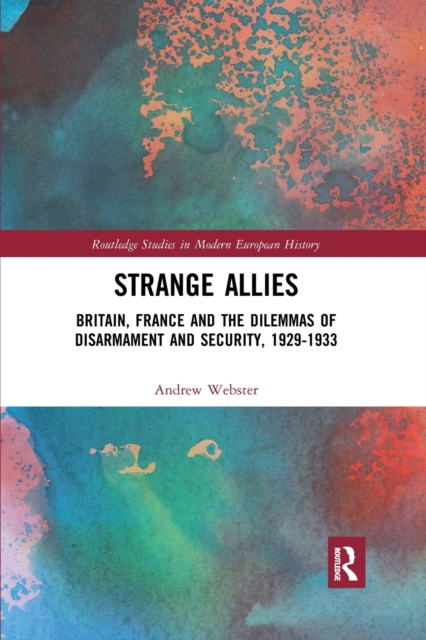 Strange Allies : Britain, France and the Dilemmas of Disarmament and Security, 1929-1933, Paperback / softback Book