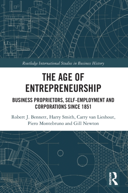 The Age of Entrepreneurship : Business Proprietors, Self-employment and Corporations Since 1851, Paperback / softback Book