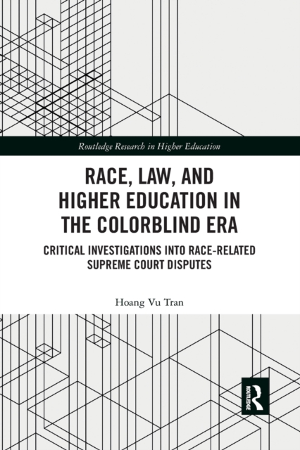 Race, Law, and Higher Education in the Colorblind Era : Critical Investigations into Race-Related Supreme Court Disputes, Paperback / softback Book