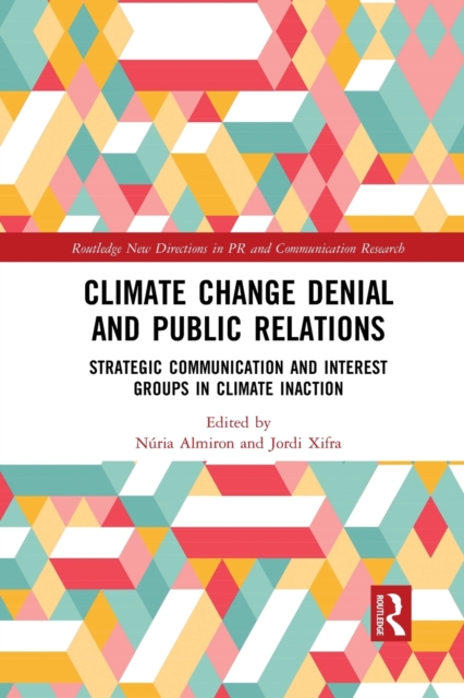 Climate Change Denial and Public Relations : Strategic communication and interest groups in climate inaction, Paperback / softback Book