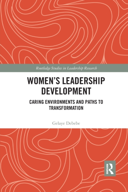 Women's Leadership Development : Caring Environments and Paths to Transformation, Paperback / softback Book