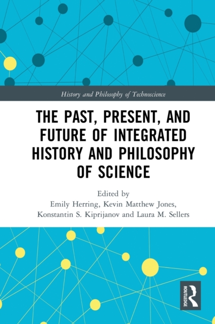 The Past, Present, and Future of Integrated History and Philosophy of Science, Paperback / softback Book