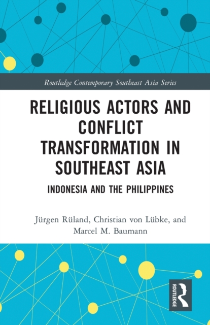 Religious Actors and Conflict Transformation in Southeast Asia : Indonesia and the Philippines, Paperback / softback Book