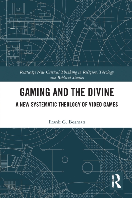 Gaming and the Divine : A New Systematic Theology of Video Games, Paperback / softback Book