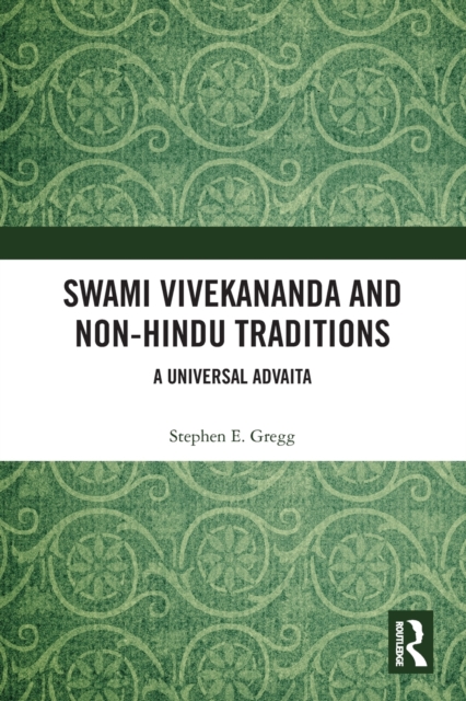 Swami Vivekananda and Non-Hindu Traditions : A Universal Advaita, Paperback / softback Book