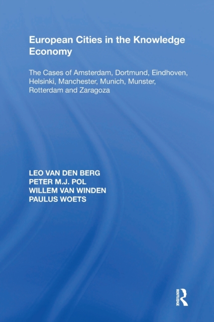 European Cities in the Knowledge Economy : The Cases of Amsterdam, Dortmund, Eindhoven, Helsinki, Manchester, Munich, M nster, Rotterdam and Zaragoza, Paperback / softback Book