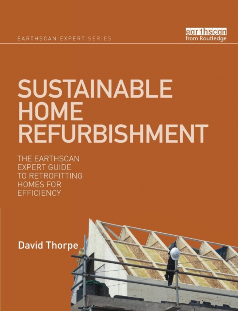 Sustainable Home Refurbishment : The Earthscan Expert Guide to Retrofitting Homes for Efficiency, Paperback / softback Book