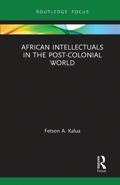 African Intellectuals in the Post-colonial World, Paperback / softback Book