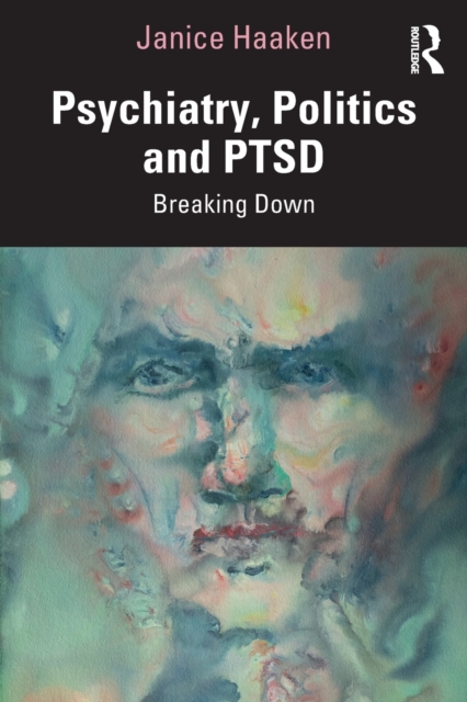 Psychiatry, Politics and PTSD : Breaking Down, Paperback / softback Book