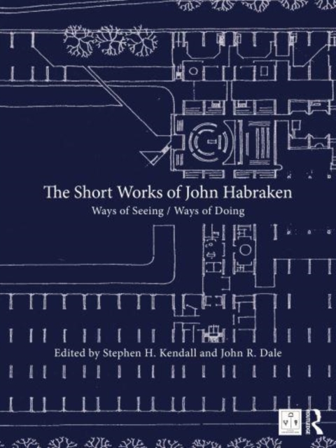 The Short Works of John Habraken : Ways of Seeing / Ways of Doing, Hardback Book