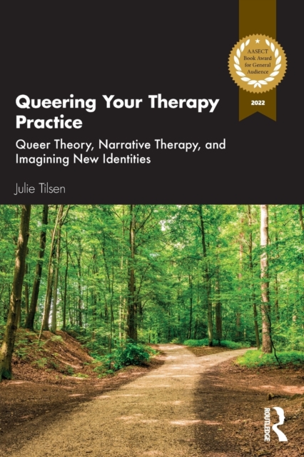 Queering Your Therapy Practice : Queer Theory, Narrative Therapy, and Imagining New Identities, Paperback / softback Book