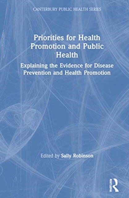Priorities for Health Promotion and Public Health : Explaining the Evidence for Disease Prevention and Health Promotion, Hardback Book