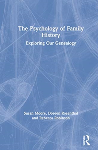The Psychology of Family History : Exploring Our Genealogy, Hardback Book