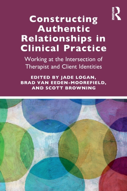 Constructing Authentic Relationships in Clinical Practice : Working at the Intersection of Therapist and Client Identities, Paperback / softback Book