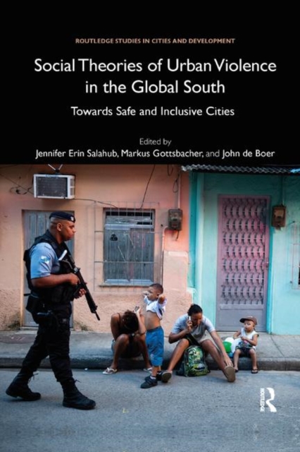 Social Theories of Urban Violence in the Global South : Towards Safe and Inclusive Cities, Paperback / softback Book