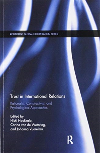 Trust in International Relations : Rationalist, Constructivist, and Psychological Approaches, Paperback / softback Book
