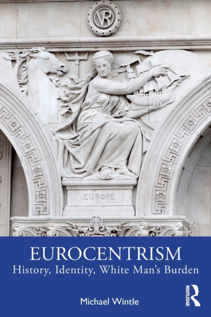 Eurocentrism : History, Identity, White Man’s Burden, Paperback / softback Book