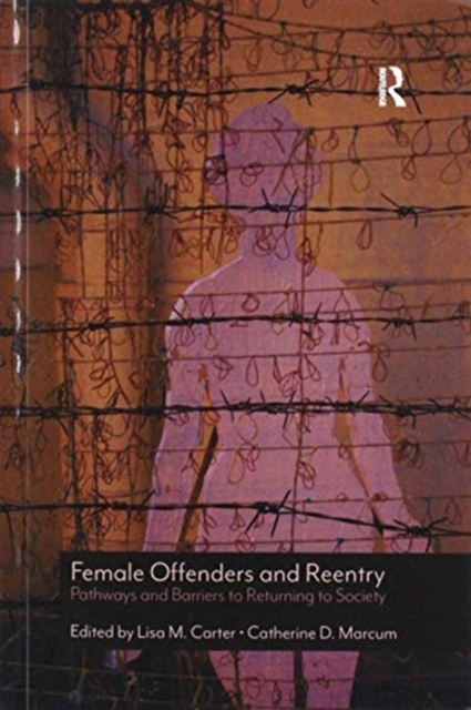 Female Offenders and Reentry : Pathways and Barriers to Returning to Society, Paperback / softback Book