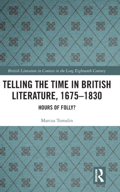 Telling the Time in British Literature, 1675-1830 : Hours of Folly?, Hardback Book