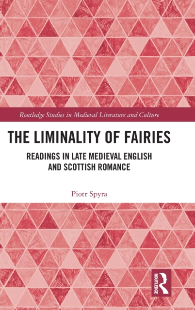 The Liminality of Fairies : Readings in Late Medieval English and Scottish Romance, Hardback Book