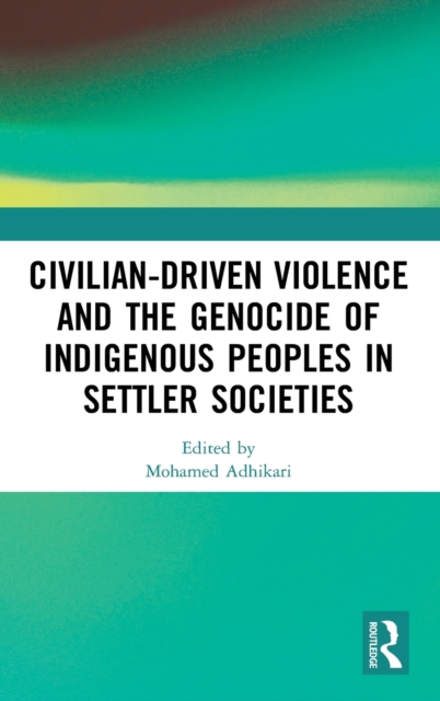 Civilian-Driven Violence and the Genocide of Indigenous Peoples in Settler Societies, Hardback Book