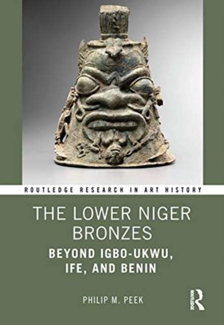 The Lower Niger Bronzes : Beyond Igbo-Ukwu, Ife, and Benin, Hardback Book
