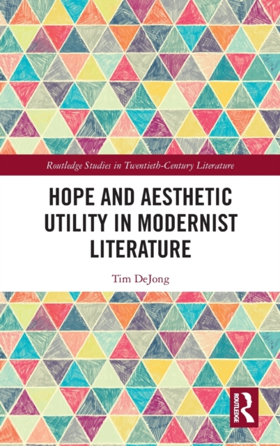 Hope and Aesthetic Utility in Modernist Literature, Hardback Book