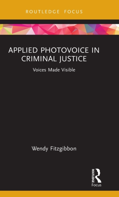 Applied Photovoice in Criminal Justice : Voices Made Visible, Hardback Book