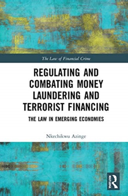 Regulating and Combating Money Laundering and Terrorist Financing : The Law in Emerging Economies, Hardback Book