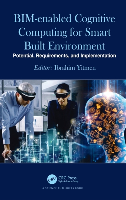 BIM-enabled Cognitive Computing for Smart Built Environment : Potential, Requirements, and Implementation, Hardback Book