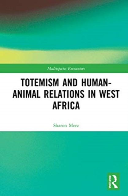 Totemism and Human–Animal Relations in West Africa, Hardback Book