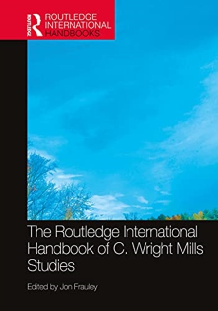 The Routledge International Handbook of C. Wright Mills Studies, Hardback Book